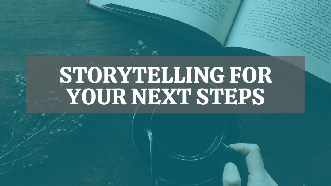 Under a turquoise filter, a book sits in the top right corner. A hand holds a coffee mug at center. A sprig of freesia sits to the right. Overlaid, the webinar title: Storytelling for Your Next Steps
